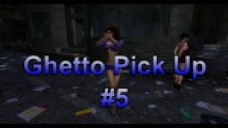 Ghetto Pick Up #5